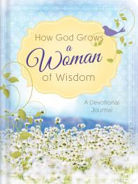 How God Grows a Woman of Wisdom : A Devotional Journal