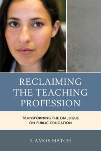 Reclaiming the Teaching Profession : Transforming the Dialogue on Public Education