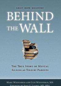 Behind the Wall : The True Story of Mental Illness as Told by Parents