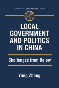 Local Government and Politics in China : Challenges from Below