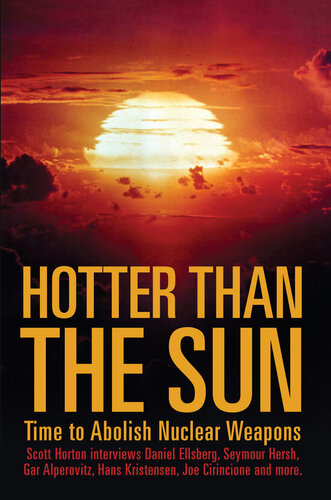 Hotter Than the Sun: Time to Abolish Nuclear Weapons Scott Horton interviews Daniel Ellsberg, Seymour Hersh, Gar Alperovitz, Hans Kristensen, Joe Cirincione and more.