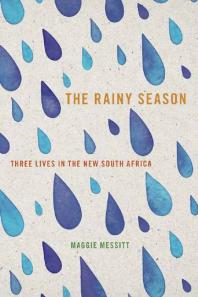 The Rainy Season : Three Lives in the New South Africa