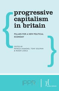 Progressive Capitalism in Britain : Pillars for a New Political Economy