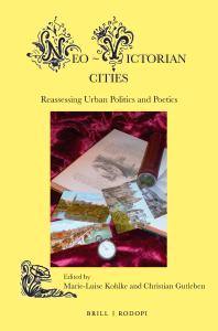 Neo-Victorian Cities : Reassessing Urban Politics and Poetics