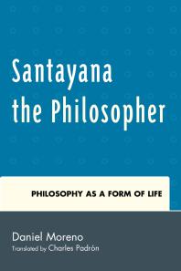 Santayana the Philosopher : Philosophy As a Form of Life