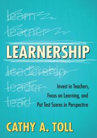 Learnership : Invest in Teachers, Focus on Learning, and Put Test Scores in Perspective