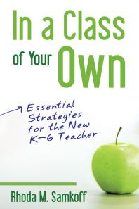 In a Class of Your Own : Essential Strategies for the New K-6 Teacher