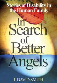 In Search of Better Angels : Stories of Disability in the Human Family