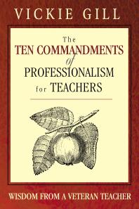 The Ten Commandments of Professionalism for Teachers : Wisdom from a Veteran Teacher