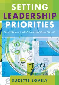 Setting Leadership Priorities : What's Necessary, What's Nice, and What's Got to Go