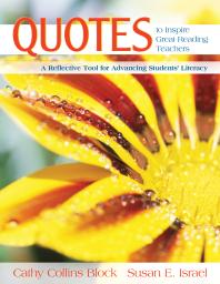 Quotes to Inspire Great Reading Teachers : A Reflective Tool for Advancing Students′ Literacy