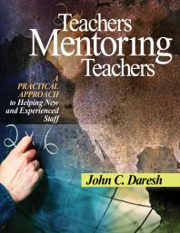 Teachers Mentoring Teachers : A Practical Approach to Helping New and Experienced Staff