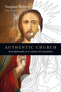 Authentic Church : True Spirituality in a Culture of Counterfeits