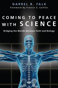 Coming to Peace with Science : Bridging the Worlds Between Faith and Biology