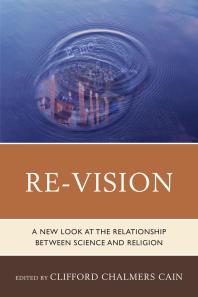 Re-Vision : A New Look at the Relationship between Science and Religion