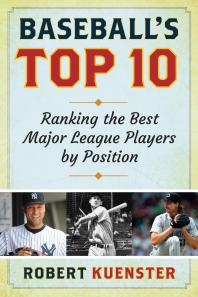 Baseball's Top 10 : Ranking the Best Major League Players by Position