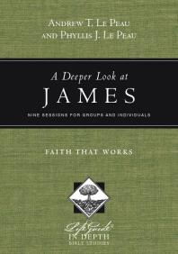 A Deeper Look at James : Faith That Works