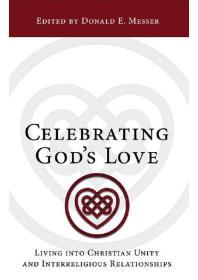 Celebrating God's Love : Living into Christian Unity and Interreligious Relationships