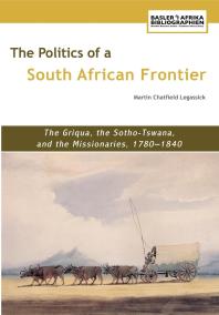 The Politics of a South African Frontier : The Griqua, the Sotho-Tswana and the Missionaries, 1780-1840