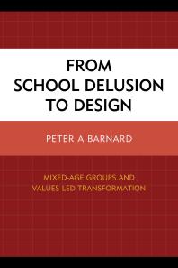 From School Delusion to Design : Mixed-Age Groups and Values-Led Transformation