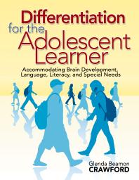 Differentiation for the Adolescent Learner : Accommodating Brain Development, Language, Literacy, and Special Needs