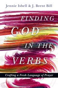 Finding God in the Verbs : Crafting a Fresh Language of Prayer