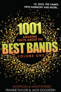 1001 Amazing Facts about The Best Bands - Volume 1 : 5SOS, 1D, The Vamps, Fifth Harmony, The Saturdays, Arctic Monkeys, Busted, McFly, Little Mix and Union J