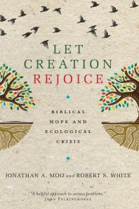 Let Creation Rejoice : Biblical Hope and Ecological Crisis