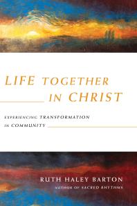 Life Together in Christ : Experiencing Transformation in Community