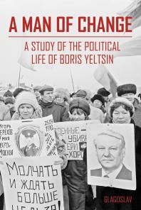 A Man of Change : A study of the political life of Boris Yeltsin