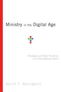 Ministry in the Digital Age : Strategies and Best Practices for a Post-Website World