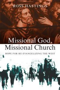 Missional God, Missional Church : Hope for Re-Evangelizing the West