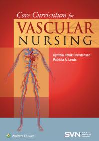 Core Curriculum for Vascular Nursing : An Official Publication of the Society for Vascular Nursing (SVN)