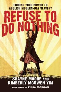 Refuse to Do Nothing : Finding Your Power to Abolish Modern-Day Slavery