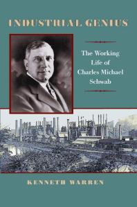 Industrial Genius : The Working Life of Charles Michael Schwab