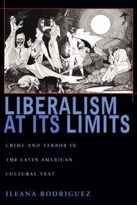 Liberalism at Its Limits : Crime and Terror in the Latin American Cultural Text