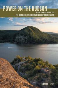 Power on the Hudson : Storm King Mountain and the Emergence of Modern American Environmentalism