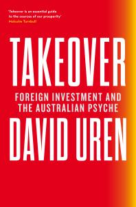 Takeover : Foreign Investment and the Australian Psyche