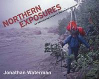 Northern Exposures : An Adventuring Career in Stories and Images