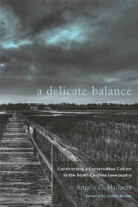 A Delicate Balance : Constructing a Conservation Culture in the South Carolina Lowcountry