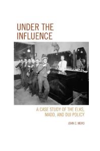 Under the Influence : A Case Study of the Elks, MADD, and DUI Policy