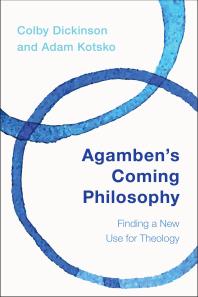 Agamben's Coming Philosophy : Finding a New Use for Theology