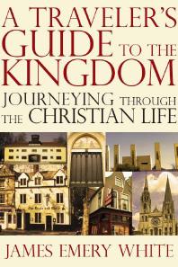 A Traveler's Guide to the Kingdom : Journeying Through the Christian Life