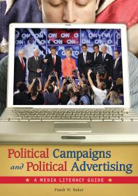 Political Campaigns and Political Advertising: a Media Literacy Guide : A Media Literacy Guide