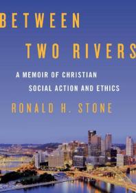 Between Two Rivers : A Memoir of Christian Social Action and Ethics