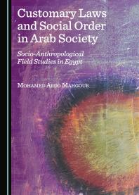 Customary Laws and Social Order in Arab Society : Socio-Anthropological Field Studies in Egypt