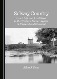 Solway Country : Land, Life and Livelihood in the Western Border Region of England and Scotland