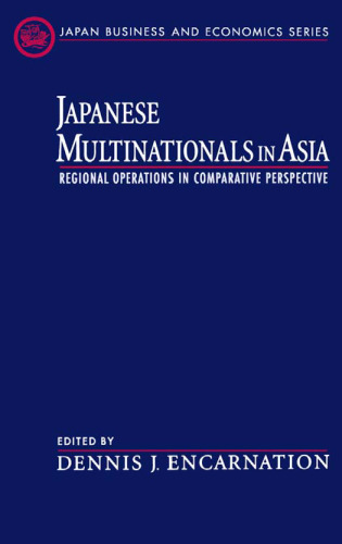 Japanese Multinationals in Asia: Regional Operations in Comparative Perspective 