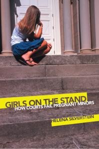 Girls on the Stand : How Courts Fail Pregnant Minors