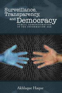 Surveillance, Transparency, and Democracy : Public Administration in the Information Age